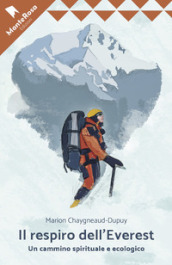 Il respiro dell Everest. Un cammino ecologico e spirituale