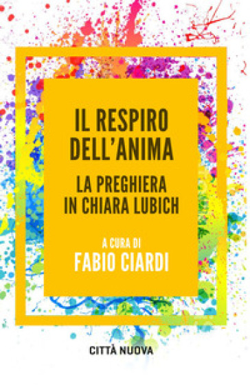 Il respiro dell'anima. La preghiera in Chiara Lubich