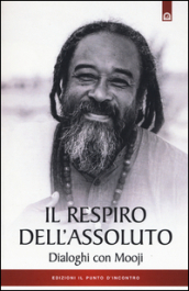 Il respiro dell assoluto. Dialoghi con Mooji