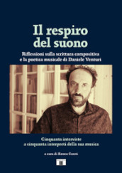 Il respiro del suono. Riflessioni sulla scrittura compositiva e la poetica musicale di Daniele Venturi. Ediz. bilingue