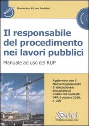 Il responsabile del procedimento nei lavori pubblici. Manuale ad uso del RUP. Con CD-ROM - Domenico E. Barbieri