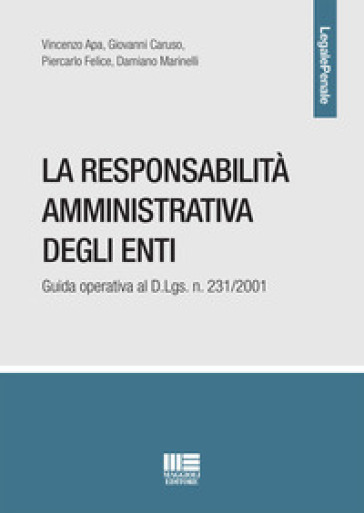 La responsabilità amministrativa degli enti. Guida operativa al D.Lgs. n. 231/2001 - Vincenzo Apa - Giovanni Caruso - Piercarlo Felice - Damiano Marinelli