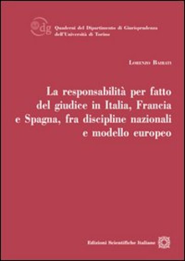 La responsabilità per fatto del giudice in Italia, Francia e Spagna, fra discipline nazionali e modello europeo - Lorenzo Bairati