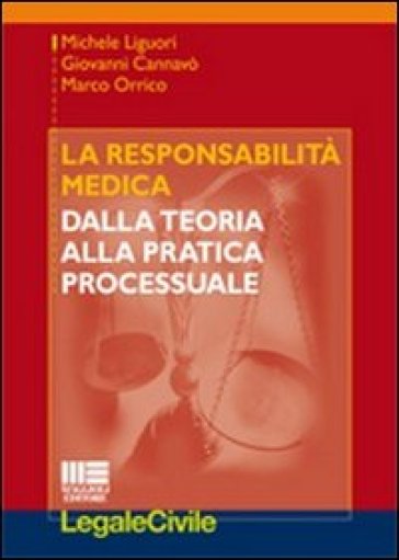 La responsabilità medica. Dalla teoria alla pratica processuale - Marco Orrico - Michele Liguori - Giovanni Cannavò