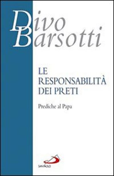 La responsabilità dei preti. Prediche al Papa - Divo Barsotti