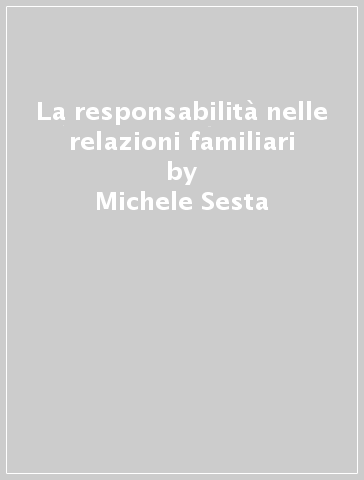 La responsabilità nelle relazioni familiari - Michele Sesta