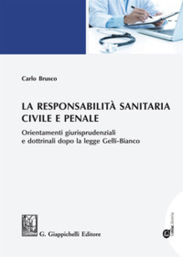 La responsabilità sanitaria civile e penale. Orientamenti giurisprudenziali e dottrinali dopo la legge Gelli-Bianco. Con espansione online - Carlo Brusco