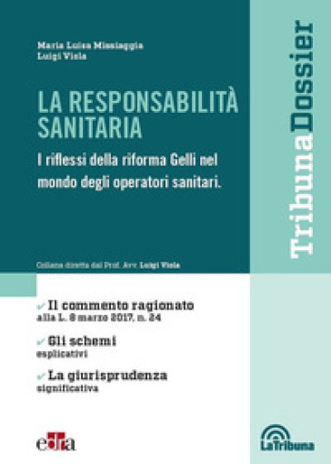 La responsabilità sanitaria. I riflessi della riforma Gelli nel mondo degli operatori sanitari - Maria Luisa Missiaggia - Luigi Viola