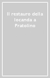 Il restauro della locanda a Pratolino