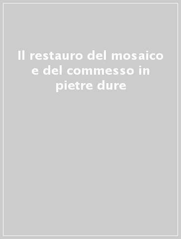 Il restauro del mosaico e del commesso in pietre dure