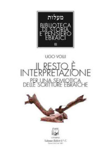 Il resto è interpretazione. Per una semiotica delle scritture ebraiche. Nuova ediz. - Ugo Volli