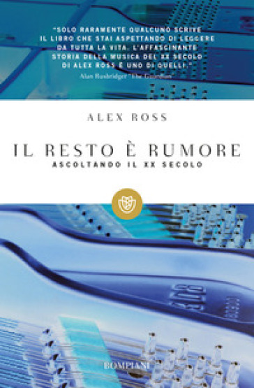 Il resto è rumore. Ascoltando il XX secolo - Alex Ross