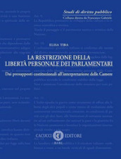 La restrizione della libertà personale dei parlamentari. Dai presupposti costituzionali all interpretazione delle Camere