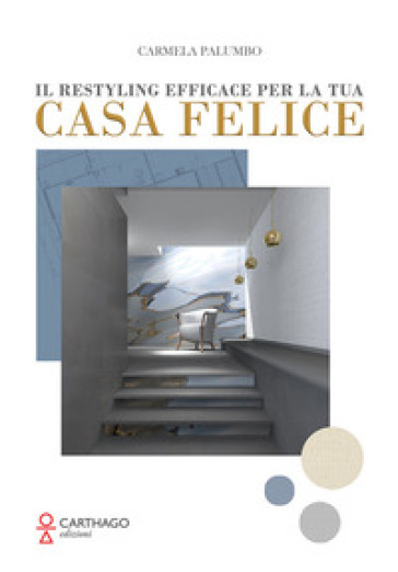 Il restyling efficace per la tua casa felice - Carmela Palumbo