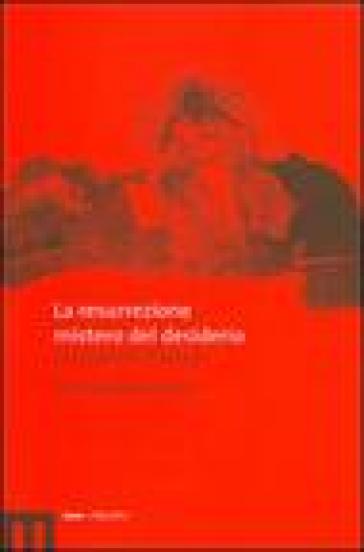 La resurrezione mistero del desiderio. Un dialogo interdisciplinare