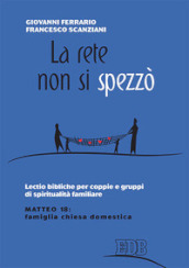 La rete non si spezzò. Lectio bibliche per coppie e gruppi di spiritualità coniugale. Matteo 18: famiglia Chiesa domestica