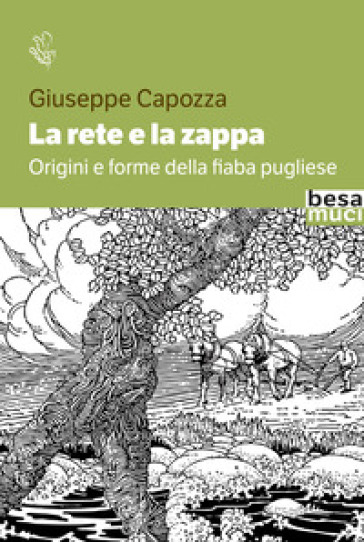 La rete e la zappa. Origini e forme della fiaba pugliese - Giuseppe Capozza