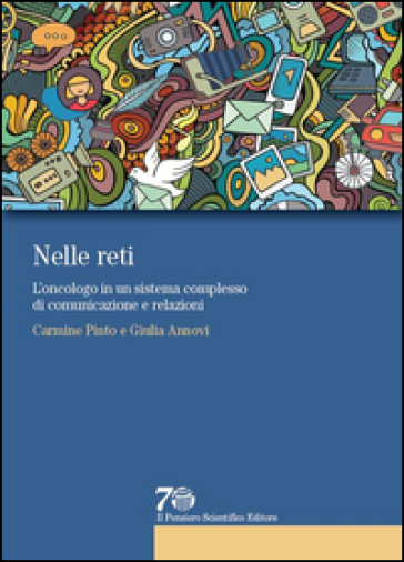 Nelle reti. L'oncologo in un sistema complesso di comunicazione e relazioni - Carmine Pinto - Giulia Annovi