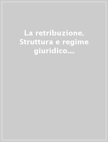 La retribuzione. Struttura e regime giuridico. 2: Repertorio di giurisprudenza