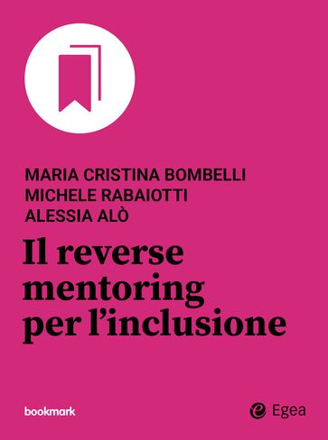 Il reverse mentoring per l'inclusione - Maria Cristina Bombelli - Michele Rabaiotti - Alessia Alò