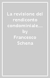 La revisione del rendiconto condominiale. Tecniche e processi di revisione della contabilità condominiale: dal controllo della qualità dell