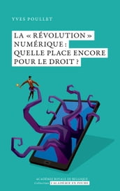 La  révolution  numérique : quelle place encore pour le Droit ?