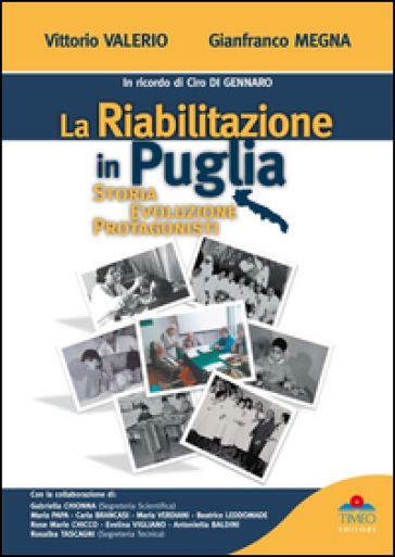 La riabilitazione in Puglia. Storia, evoluzione, protagonisti - Vittorio Valerio - Gianfranco Megna