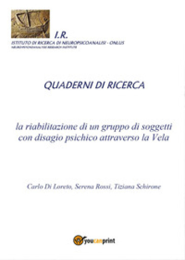 La riabilitazione di un gruppo di soggetti con disagio psichico attraverso la Vela - Serena Rossi - Carlo Di Loreto - Tiziana Schirone
