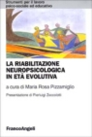 La riabilitazione neuropsicologica in età evolutiva - M. R. Pizzamiglio | 