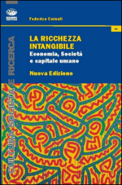 La ricchezza intangibile. Economia, società e capitale umano nell Italia contemporanea
