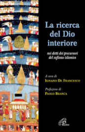 La ricerca del Dio interiore. Nei detti dei precursori del sufismo islamico