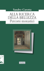 Alla ricerca della bellezza. Percorsi monastici