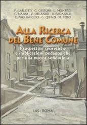 Alla ricerca del bene comune. Prospettive teoretiche e implicazioni pedagogiche per una nuova solidarietà