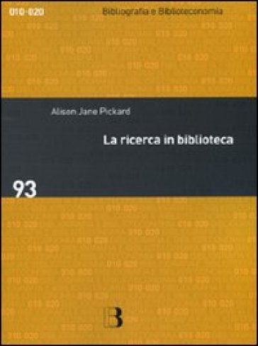 La ricerca in biblioteca. Come migliorare i servizi attraverso gli studi sull'utenza - Alison Jane Pickard