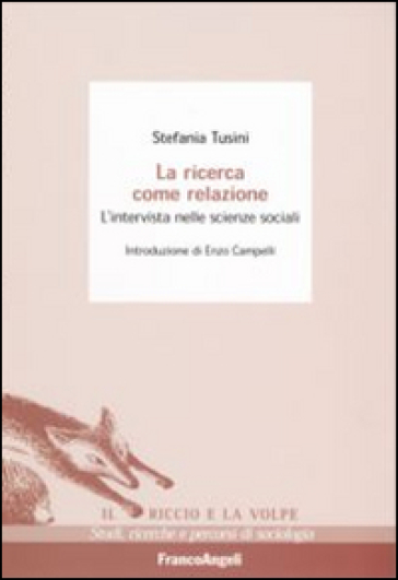 La ricerca come relazione. L'intervista nelle scienze sociali - Stefania Tusini