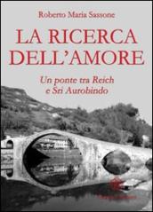 La ricerca dell amore. Un ponte tra Reich e Sri Aurobindo