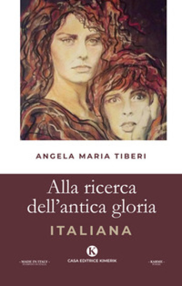 Alla ricerca dell'antica gloria italiana - Angela Maria Tiberi