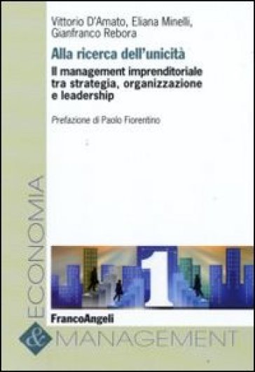 Alla ricerca dell'unicità. Il management imprenditoriale tra strategia, organizzazione e leadership - Eliana Minelli - Gianfranco Rebora - Vittorio D