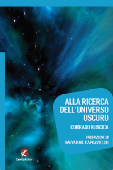Alla ricerca dell'universo oscuro - Corrado Ruscica