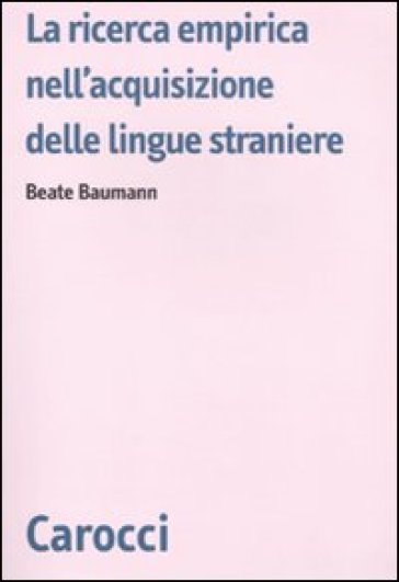 La ricerca empirica nell'acquisizione delle lingue straniere - Beate Baumann