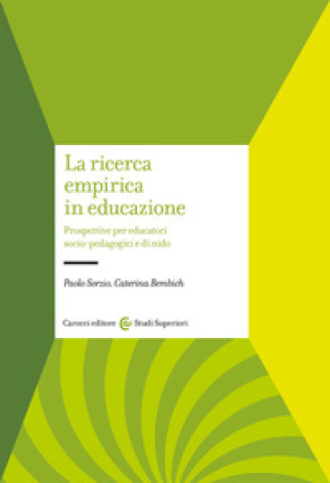 La ricerca empirica in educazione. Prospetti per educatori socio-pedagogici e di nido - Paolo Sorzio - Caterina Bembich