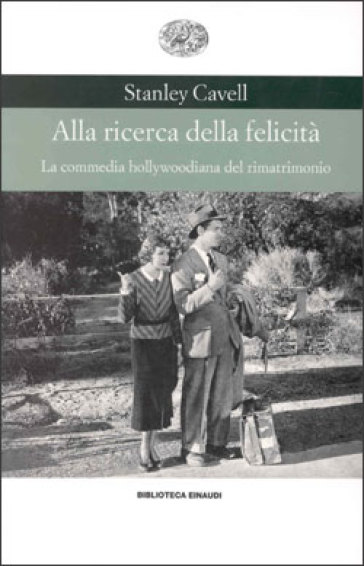 Alla ricerca della felicità. La commedia hollywoodiana del rimatrimonio - Stanley Cavell