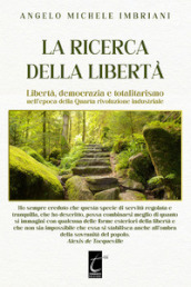 La ricerca della libertà. Libertà, democrazia e totalitarismo nell epoca della Quarta rivoluzione industriale