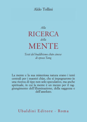 Alla ricerca della mente. Testi del buddhismo chán cinese di epoca Tang - Aldo Tollini