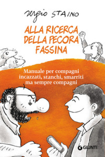 Alla ricerca della pecora Fassina. Manuale per compagni incazzati, stanchi, smarriti ma sempre compagni - Sergio Staino