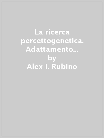 La ricerca percettogenetica. Adattamento percettivo, meccanismi di difesa e differenziazione del sé - Alex I. Rubino
