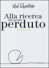 Alla ricerca del pezzo perduto-The missing piece. Ediz. bilingue