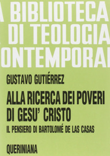 Alla ricerca dei poveri di Gesù Cristo. Il pensiero di Bartolomé de Las Casas - Gustavo Gutiérrez