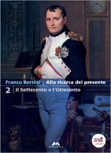 Alla ricerca del presente. Per le Scuole superiori. Con espansione online. 2: Il Settecento e l'Ottocento - F. Bertini