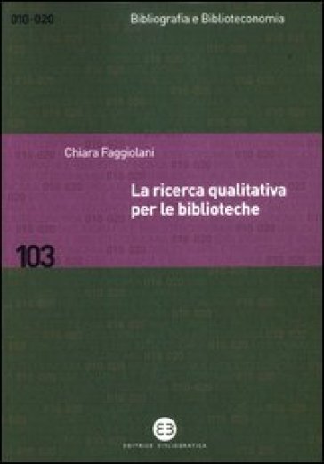 La ricerca qualitativa per le biblioteche - Chiara Faggiolani